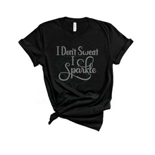 Load image into Gallery viewer, I Don&#39;t Sweat I Sparkle Bling T-Shirt
